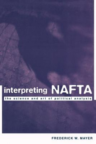 Knjiga Interpreting NAFTA Frederick W. Mayer