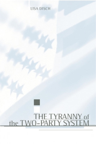 Книга Tyranny of the Two-Party System Lisa Jane Disch