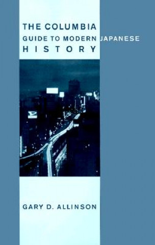 Carte Columbia Guide to Modern Japanese History Gary D. Allinson