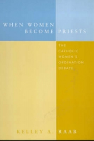 Könyv When Women Become Priests Kelley A. Raab