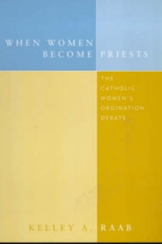 Kniha When Women Become Priests Kelley A. Raab