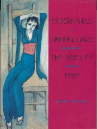 Kniha Modern Girls, Shining Stars, the Skies of Tokyo Phyllis Birnbaum