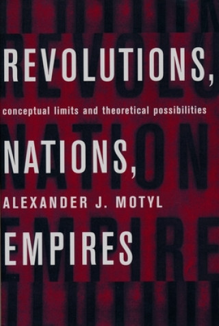 Kniha Revolutions, Nations, Empires Alexander J. Motyl