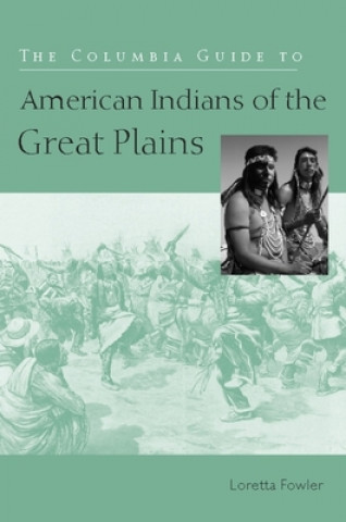 Kniha Columbia Guide to American Indians of the Great Plains Loretta Fowler