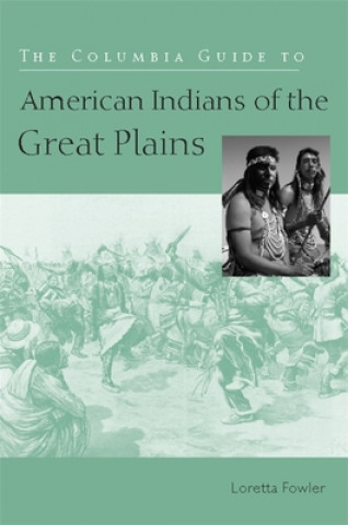 Carte Columbia Guide to American Indians of the Great Plains Loretta Fowler