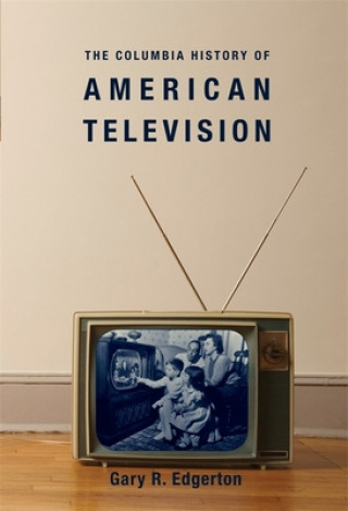 Książka Columbia History of American Television Gary Edgerton