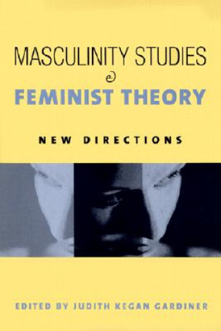 Carte Masculinity Studies and Feminist Theory Judith Kegan Gardiner