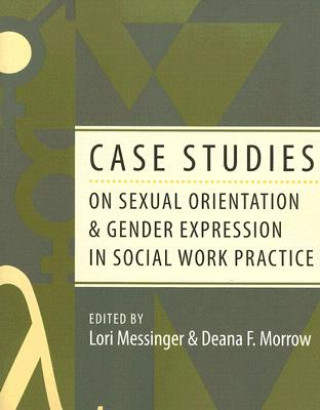 Knjiga Case Studies on Sexual Orientation and Gender Expression in Social Work Practice Lori Messinger