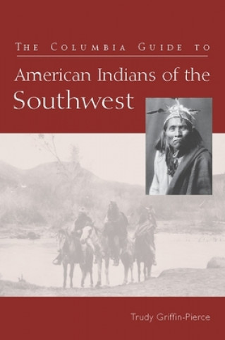 Książka Columbia Guide to American Indians of the Southwest Trudy Griffin-Pierce