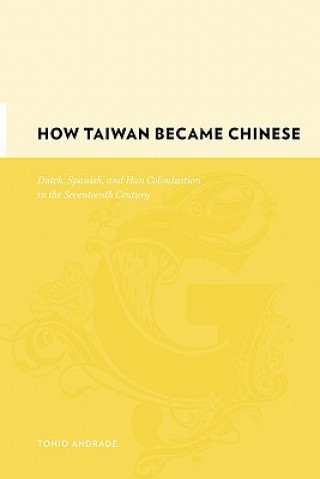 Könyv How Taiwan Became Chinese Tonio Andrade