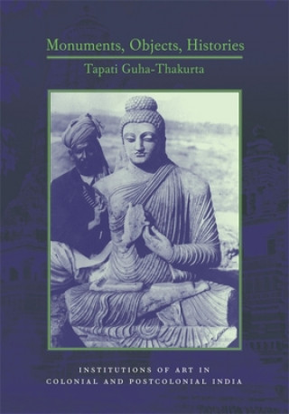 Carte Monuments, Objects, Histories Tapati Guha-Thakurta