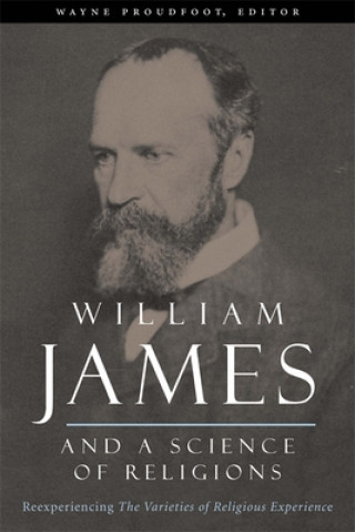 Kniha William James and a Science of Religions Wayne Proudfoot