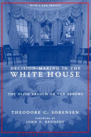 Carte Decision-Making in the White House Theodore C. Sorensen