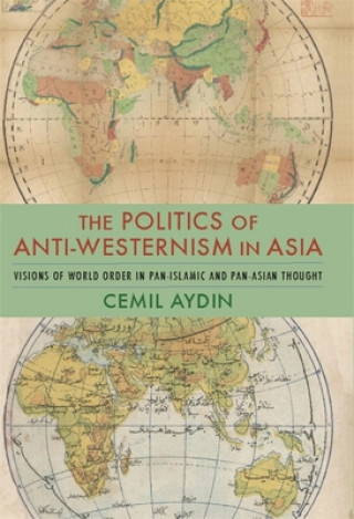Kniha Politics of Anti-Westernism in Asia Cemil Aydin