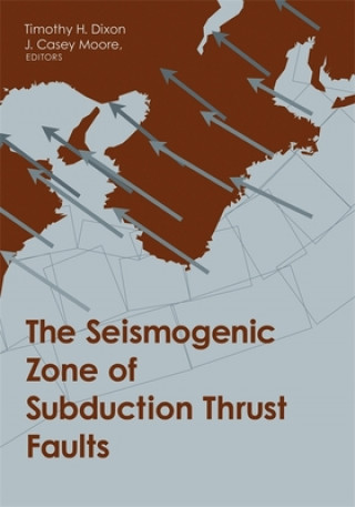 Könyv Seismogenic Zone of Subduction Thrust Faults Timothy Dixon