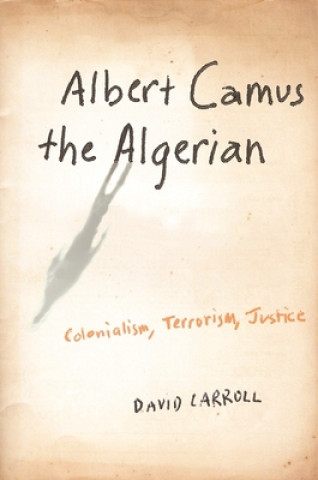 Kniha Albert Camus the Algerian David Carroll