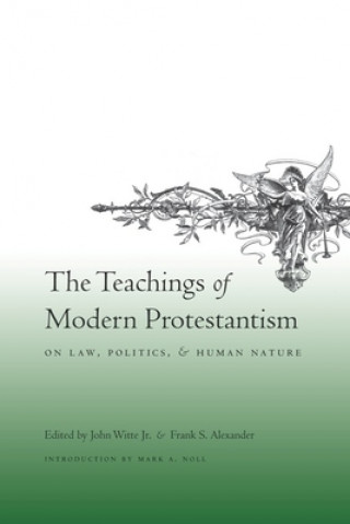 Carte Teachings of Modern Protestantism on Law, Politics, and Human Nature John Witte
