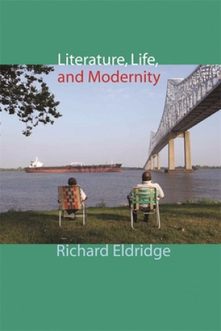 Knjiga Literature, Life, and Modernity Richard Eldridge