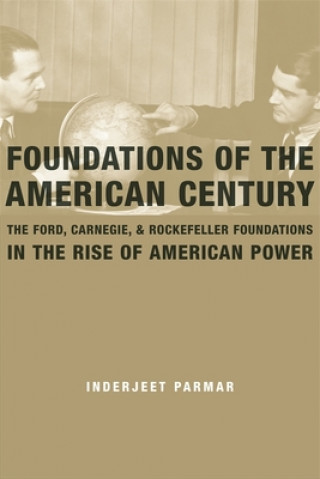 Książka Foundations of the American Century Inderjeet Parmar