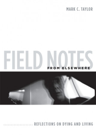 Knjiga Field Notes from Elsewhere Mark C. Taylor