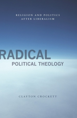 Książka Radical Political Theology Clayton Crockett