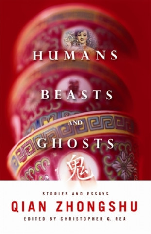 Kniha Humans, Beasts, and Ghosts Qian Zhongshu