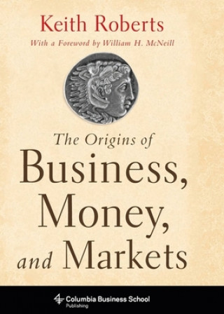 Könyv Origins of Business, Money, and Markets Keith Roberts