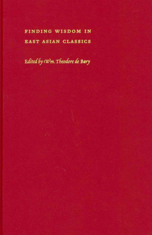 Carte Finding Wisdom in East Asian Classics Wm. Theodore De Bary