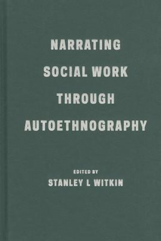 Kniha Narrating Social Work Through Autoethnography Stanley Witkin