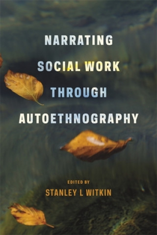 Kniha Narrating Social Work Through Autoethnography Stanley Witkin