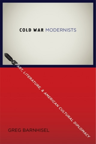 Knjiga Cold War Modernists Greg Barnhisel