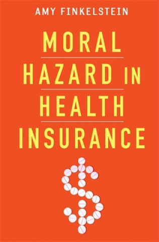 Kniha Moral Hazard in Health Insurance Amy Finkelstein