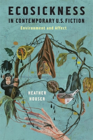 Książka Ecosickness in Contemporary U.S. Fiction Heather Houser