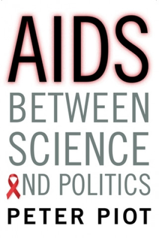 Könyv AIDS Between Science and Politics Peter Piot