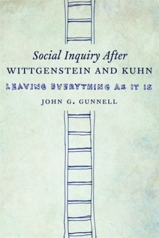 Knjiga Social Inquiry After Wittgenstein and Kuhn John G. Gunnell