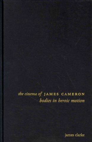 Könyv Cinema of James Cameron James Clarke