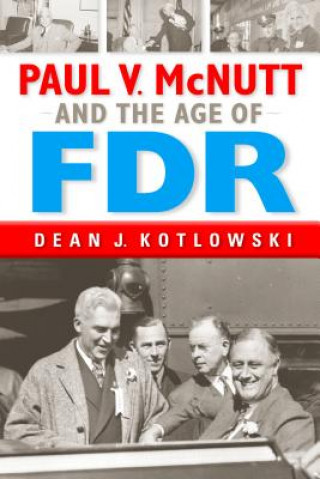 Kniha Paul V. McNutt and the Age of FDR Dean J Kotlowski