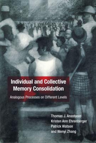 Könyv Individual and Collective Memory Consolidation Thomas J. (University of Illinois) Anastasio