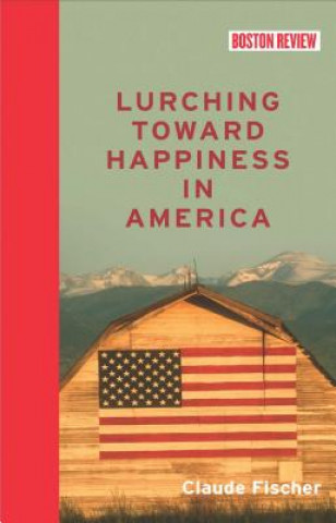 Knjiga Lurching Toward Happiness in America Claude S. Fischer