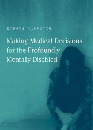 Könyv Making Medical Decisions for the Profoundly Mentally Disabled N.L. Cantor