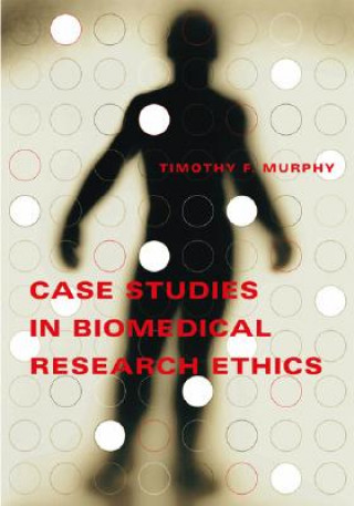 Kniha Case Studies in Biomedical Research Ethics Timothy F. Murphy