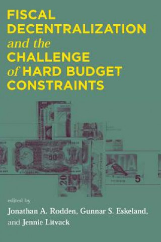 Könyv Fiscal Decentralization and the Challenge of Hard Budget Constraints Jonathan A. Rodden