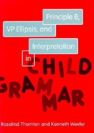 Carte Principle B, VP Ellipsis, and Interpretation in Child Grammar Rosalind Thornton