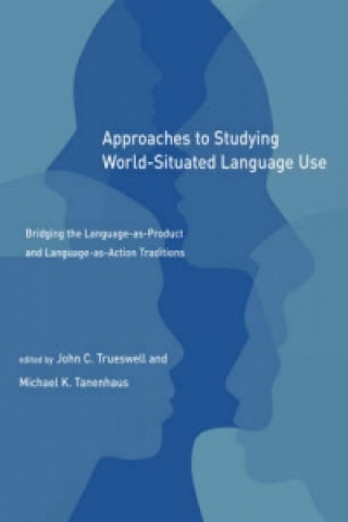 Könyv Approaches to Studying World-Situated Language Use John C. Trueswell