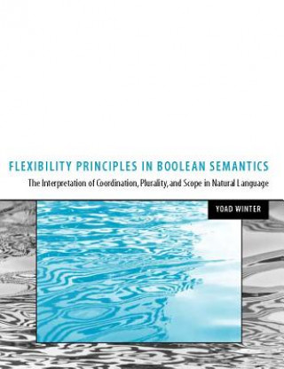 Kniha Flexibility Principles in Boolean Semantics Yoad Winter