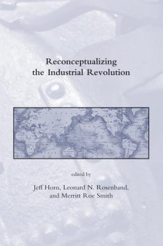 Książka Reconceptualizing the Industrial Revolution Jeff Horn