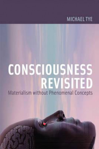 Könyv Consciousness Revisited Michael Tye
