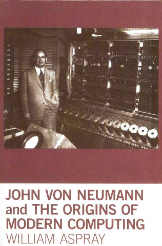 Könyv John von Neumann and the Origins of Modern Computing William Aspray