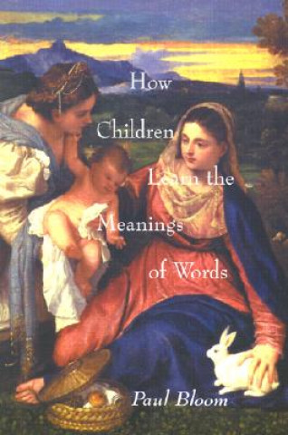 Kniha How Children Learn the Meanings of Words Paul Bloom
