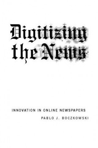 Książka Digitizing the News Pablo J. Boczkowski